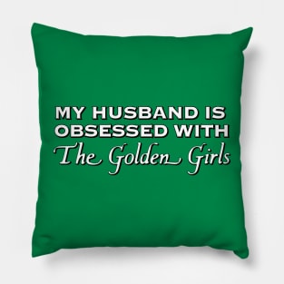 My Husband is Obsessed With The Golden Girls Pillow