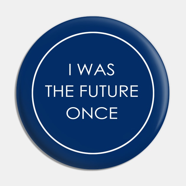 I Was The Future Once Pin by blueshift