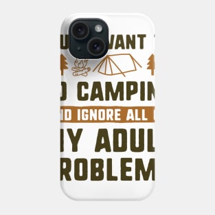 I Just Want To Go Camping Phone Case