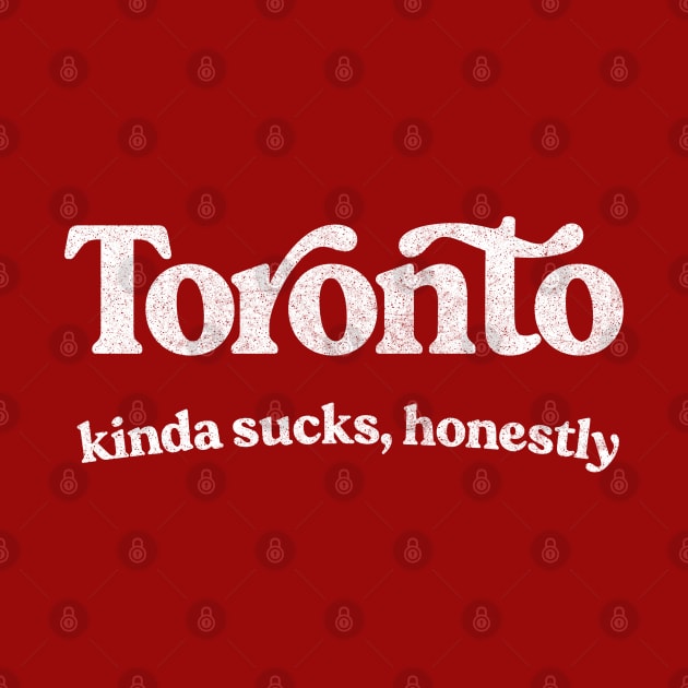 Toronto Sucks - Retro Style Typography Design by DankFutura