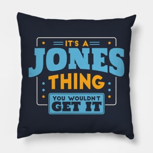 It's a Jones Thing, You Wouldn't Get It // Jones Family Last Name Pillow