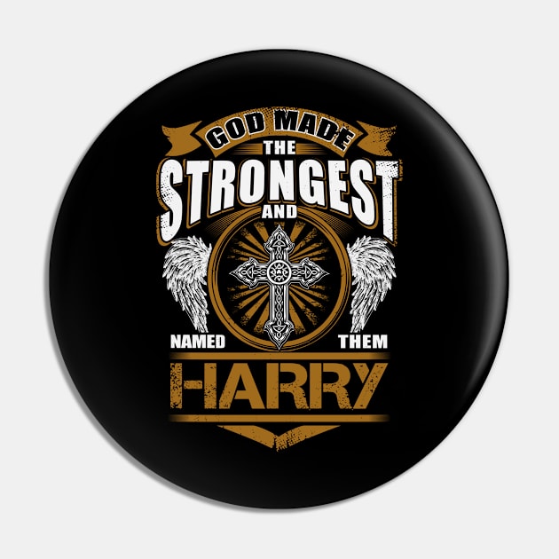 Harry Name T Shirt - God Found Strongest And Named Them Harry Gift Item Pin by reelingduvet