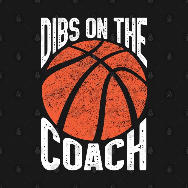 Dibs On The Basketball Coach Dibs On The Coach by IngeniousMerch