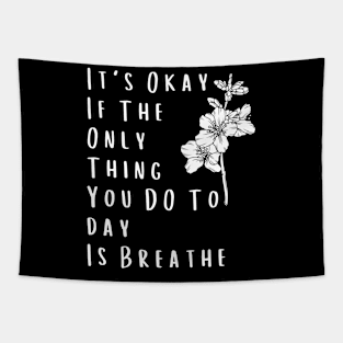 It's Okay If The Only Thing You DO Today Is Breathe - Self-Care Reminder Tapestry