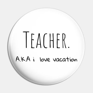 Teacher AKA i love vacation Pin