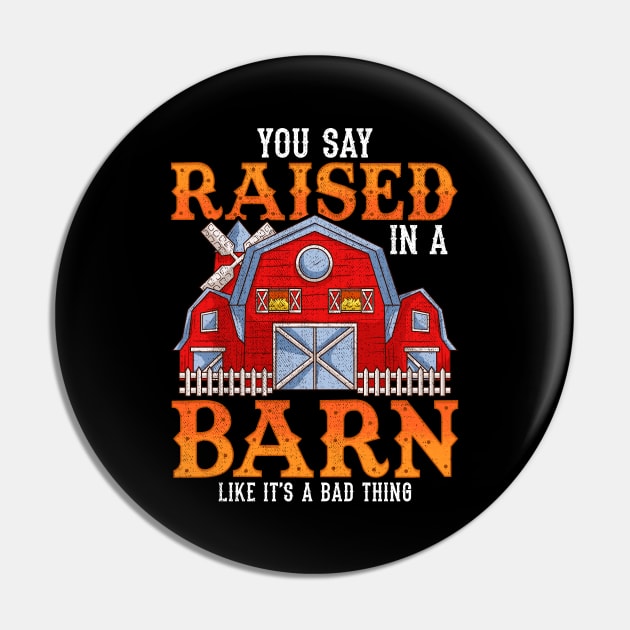 You Say Raised In A Barn Like It's A Bad Thing Pin by theperfectpresents