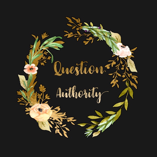 Question Authority - A floral print by annaleebeer