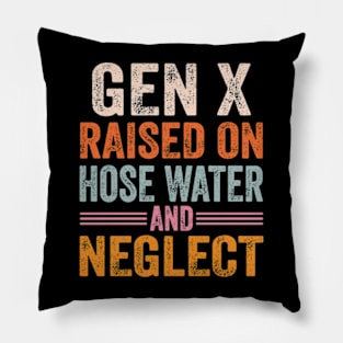 GEN X raised on hose water and neglect Pillow