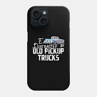 Easily Distracted By Old Pickup Trucks - Cute Trucker Phone Case