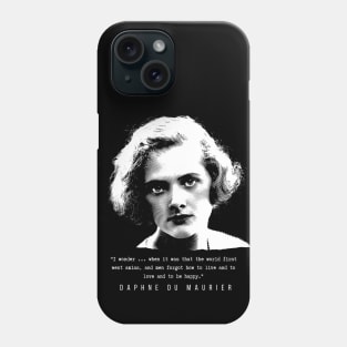 Daphne du Maurier  portrait and quote: I wonder ... when it was that the world first went amiss, and men forgot how to live and to love and to be happy. Phone Case