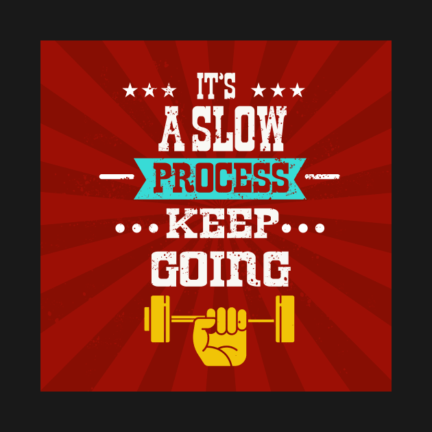 It’s a slow process keep going Inspirational Fitness Quotes by creativeideaz