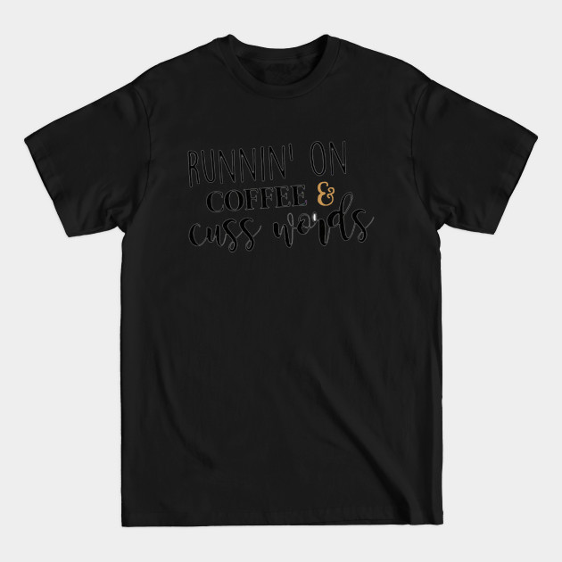 Disover Runnin' On Coffee & Cuss Words - Runnin On Coffee Cuss Words - T-Shirt