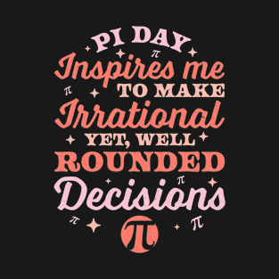 Pi Day Inspires Me to make irrational Math Lover Pi Day 3.14 T-Shirt