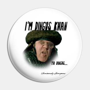 I'm Dingus Khan... Pin