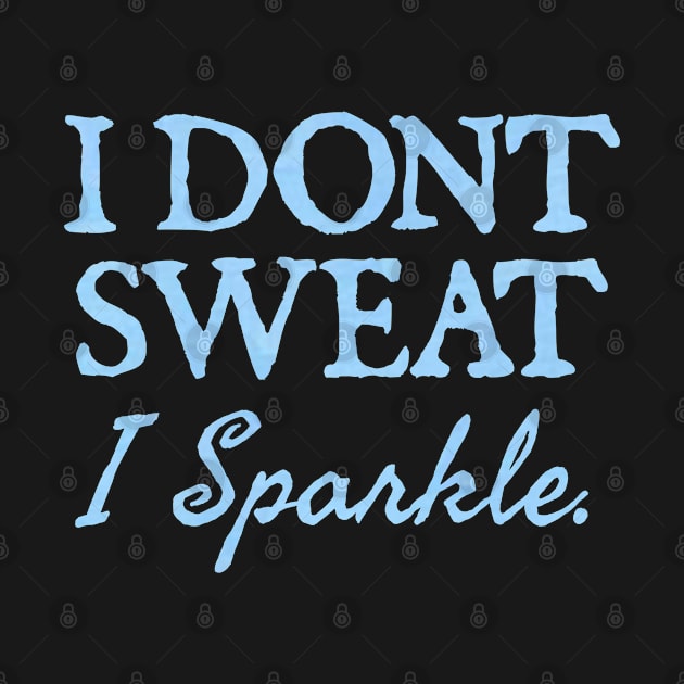 I Don't Sweat I Sparkle. by  hal mafhoum?