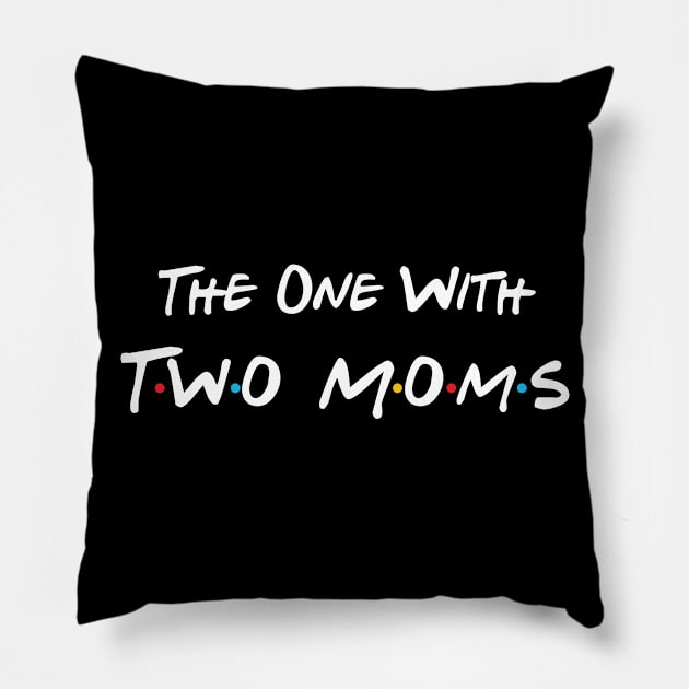 The One With Two Moms Pillow by DiverseFamily