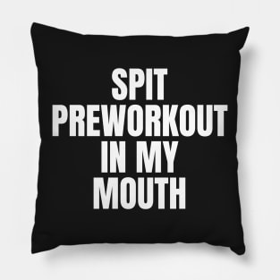 spit preworkout in my mouth Pillow