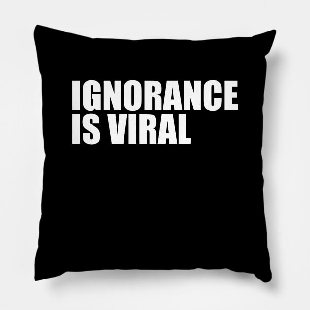 IGNORANCE IS VIRAL v1 Pillow by Knocking Ghost