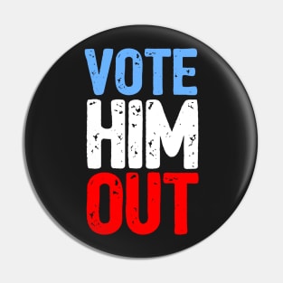 Vote Him Out Pin