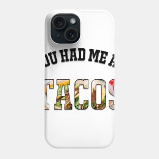 You Had Me at TACOS Phone Case