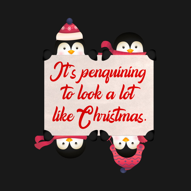 Disover CHRISTMAS PENGUINS: It's Penguining to Look a lot Like Christmas - Christmas Penguin - T-Shirt