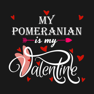 My Pomeranian Is My Valentine - Valentines Day Dog Lover T-Shirt