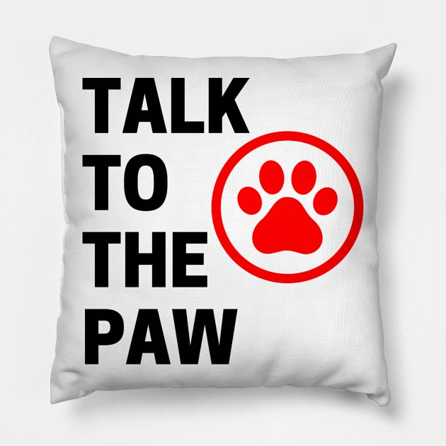 Talk To The Paw. Funny Dog or Cat Owner Design For All Dog And Cat Lovers. Black and Red Pillow by That Cheeky Tee