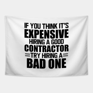 Contractor - If you think it's expensive hiring a good contractor try hiring one Tapestry