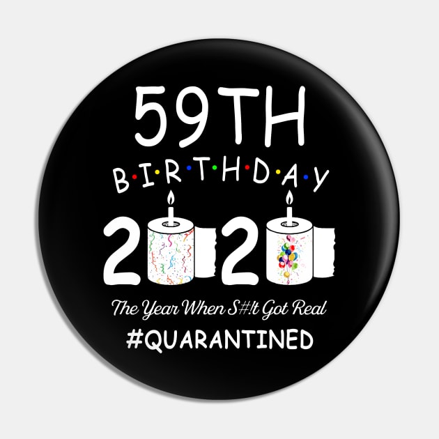 59th Birthday 2020 The Year When Shit Got Real Quarantined Pin by Kagina