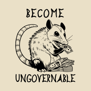 Become Ungovernable Opossum - Cute Meme T-Shirt