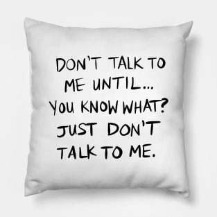 Don't Talk To Me Until... - BLACK TEXT Pillow