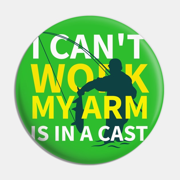 I Can't Work My Arm Is In A Cast Pin by Your dream shirt