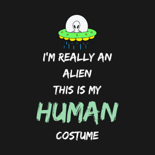 Alien Costume This Is My Human Costume I'm Really An Alien T-Shirt