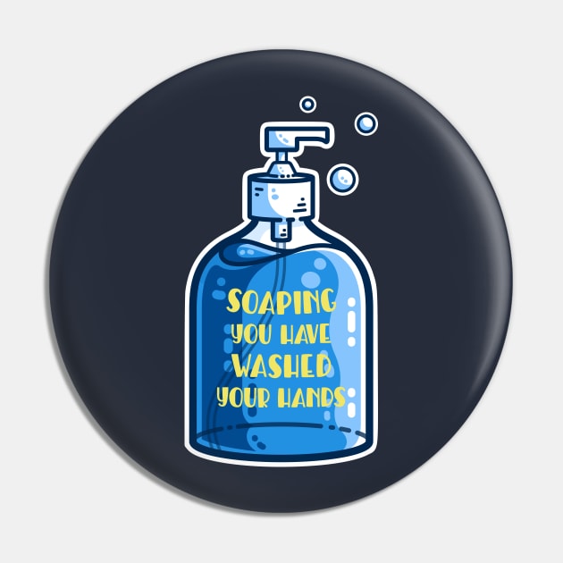 Soaping You Have Washed Your Hands Pun Pin by freeves