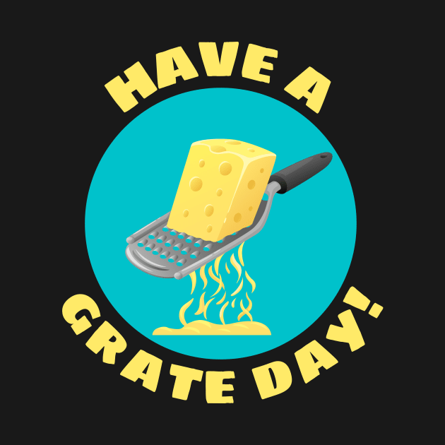 Have a Grate Day! | Grater Pun by Allthingspunny