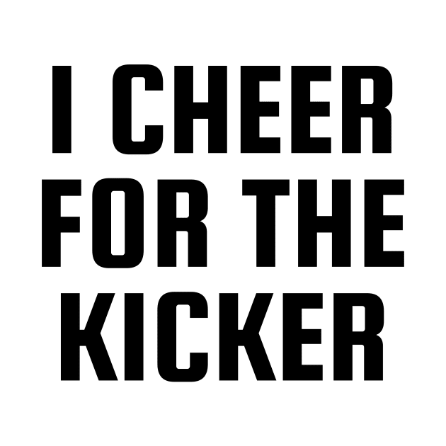 I Cheer For The Kicker by BandaraxStore