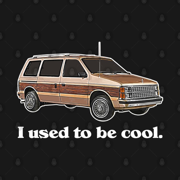 I Used To Be Cool, Now I Drive a Minivan - Adulting by darklordpug