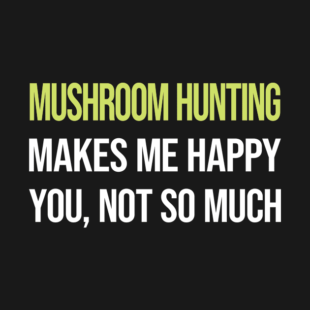 Funny Happy Mushroom Hunting Mushrooms Mushrooming Mycology Mycologist Foraging Forager by symptomovertake