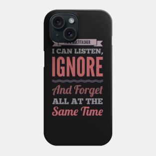 I'm A Multitasker I can listen Ignore And forget all at the same time funny sarcastic saying Phone Case