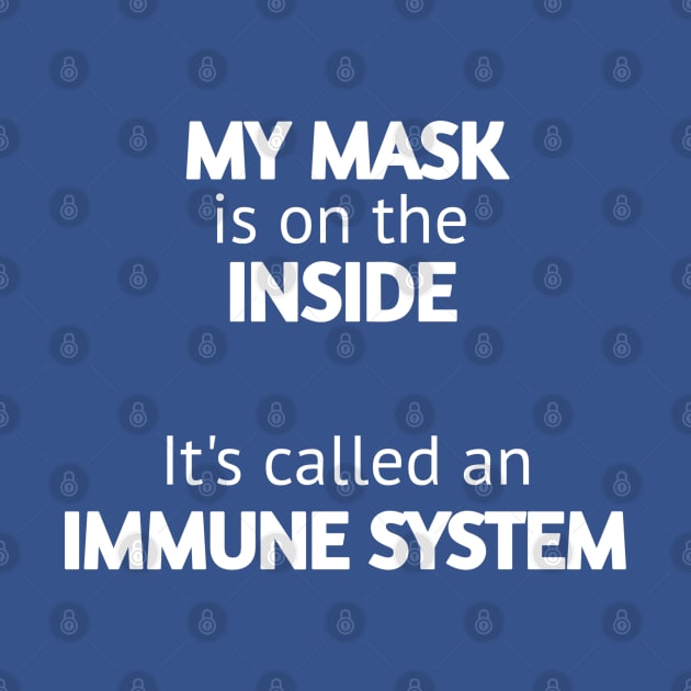 My mask is on the inside it's called an immune system by ShinyTeegift