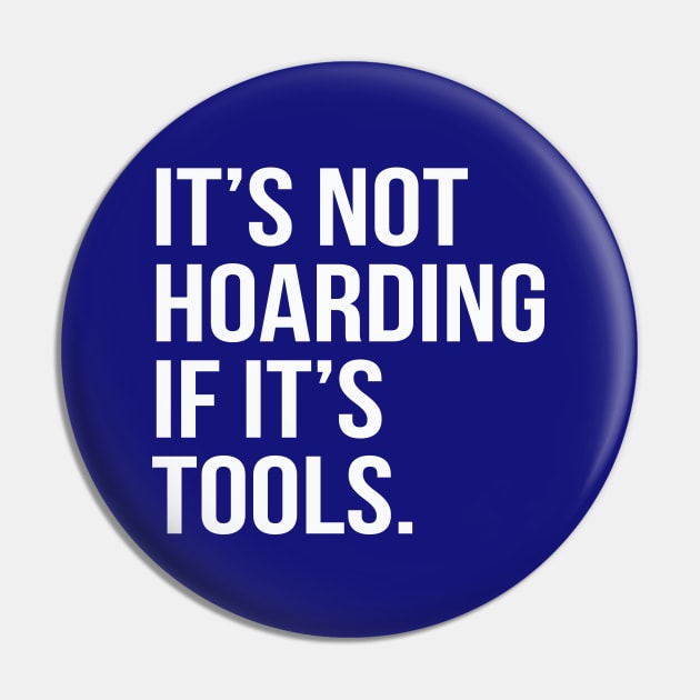 Funny Saying It's Not Hoarding If It's Tools Pin by HungryDinoDesign