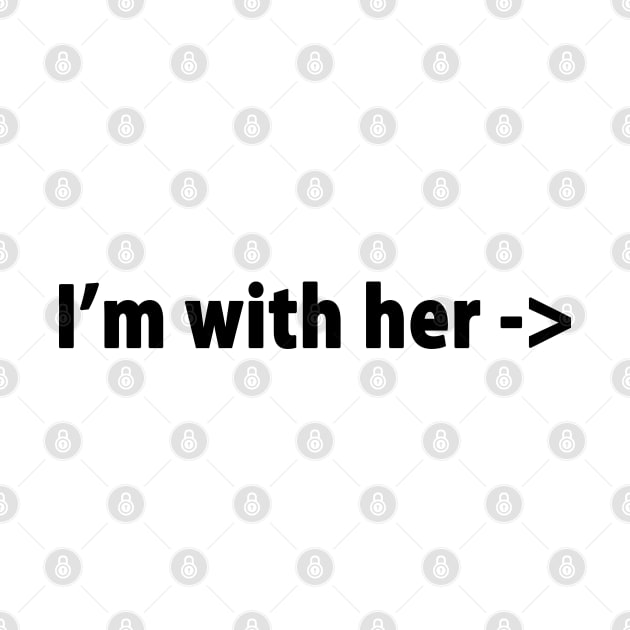 I'M WITH HER by geeklyshirts