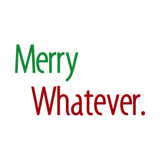 Merry Whatever T-Shirt