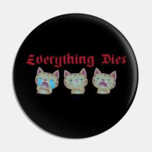 Everything Dies / Cute Nihilism Design Pin