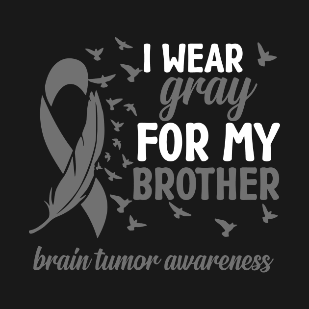 Brother Brain Cancer Awareness I Wear Gray for My Brother by mcoshop