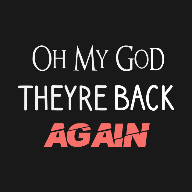 Oh My God Theyre Back Again Funny Boy Band Mens Womens by Formoon