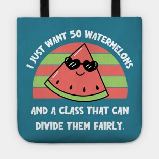 I Just Want 50 Watermelons and a Class that Can Divide Them Fairly Tote