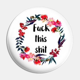 Fuck This Shit Pin