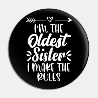 I'm The Oldest Sister I Make The Rules Funny Sister Quote Pin