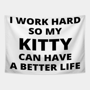 I Work Hard So My Kitty Can Have A Better Life Tapestry